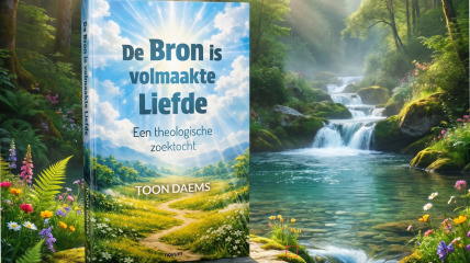 De Bron is volmaakte Liefde. Een theologische zoektocht.